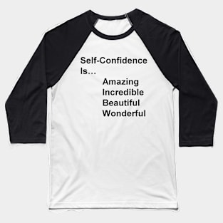 Self-Confidence is...amazing, incredible, beautiful, wonderful Baseball T-Shirt